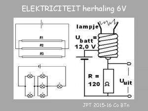 ELEKTRICITEIT herhaling 6 V A PRACTICA B WEERSTAND