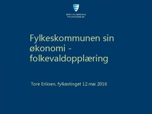 Fylkeskommunen sin konomi folkevaldopplring Tore Eriksen fylkestinget 12