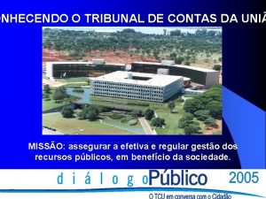 ONHECENDO O TRIBUNAL DE CONTAS DA UNI MISSO