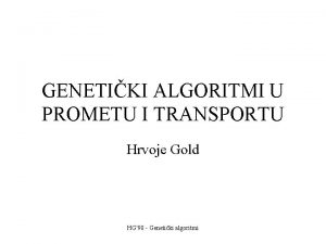 GENETIKI ALGORITMI U PROMETU I TRANSPORTU Hrvoje Gold
