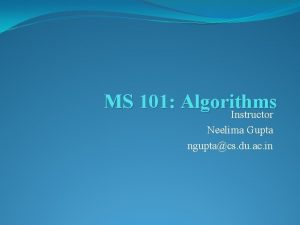 MS 101 Algorithms Instructor Neelima Gupta nguptacs du