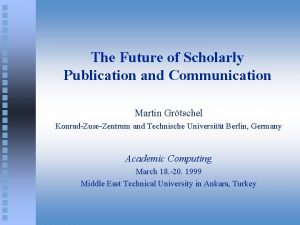 The Future of Scholarly Publication and Communication Martin