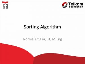 Sorting Algorithm Norma Amalia ST M Eng Outline