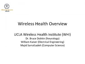Wireless Health Overview UCLA Wireless Health Institute WHI