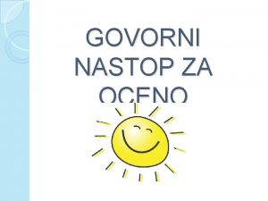 GOVORNI NASTOP ZA OCENO PRIPRAVA NA GOVORNI NASTOP