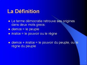 La Dfinition l l Le terme dmocratie retrouve