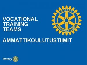 VOCATIONAL TRAINING TEAMS AMMATTIKOULUTUSTIIMIT MIK VTT ON VTT