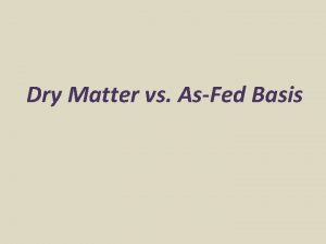 Dry Matter vs AsFed Basis Dry Matter vs