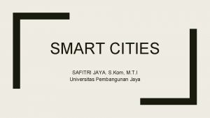 SMART CITIES SAFITRI JAYA S Kom M T