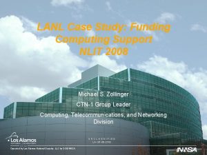 LANL Case Study Funding Computing Support NLIT 2008