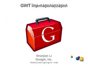 GWT r Shanjian Li Google Inc shanjiangoogle com