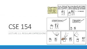 CSE 154 LECTURE 11 REGULAR EXPRESSIONS What is