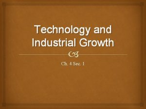 Technology and Industrial Growth Ch 4 Sec 1