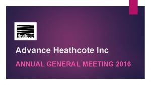 Advance Heathcote Inc ANNUAL GENERAL MEETING 2016 Advance