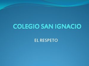 COLEGIO SAN IGNACIO EL RESPETO Bullying Qu es