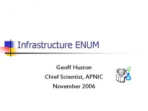 Infrastructure ENUM Geoff Huston Chief Scientist APNIC November