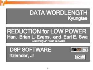 DATA WORDLENGTH Kyungtae REDUCTION for LOW POWER Han