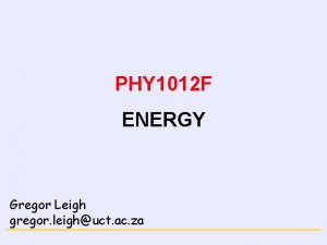 CONSERVATION LAWS PHY 1012 F ENERGY Gregor Leigh