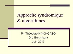Approche syndromique algorithmes Pr Thodore NIYONGABO DIU Bujumbura