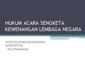 HUKUM ACARA SENGKETA KEWENANGAN LEMBAGA NEGARA HUKUM ACARA