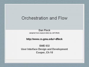 Orchestration and Flow Dan Fleck adapted from original