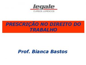 PRESCRIO NO DIREITO DO TRABALHO Prof Bianca Bastos