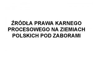 RDA PRAWA KARNEGO PROCESOWEGO NA ZIEMIACH POLSKICH POD