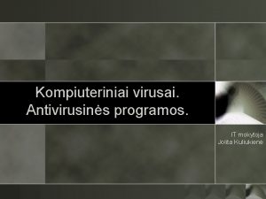 Kompiuteriniai virusai Antivirusins programos IT mokytoja Jolita Kuliukien
