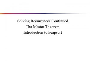 Solving Recurrences Continued The Master Theorem Introduction to