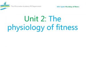 BTEC Sport Physiology of fitness Unit 2 The