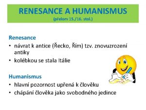 RENESANCE A HUMANISMUS pelom 15 16 stol Renesance