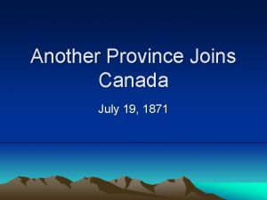 Another Province Joins Canada July 19 1871 Guess