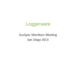 Loggerware Sun Spec Members Meeting San Diego 2013