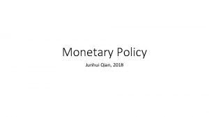 Monetary Policy Junhui Qian 2018 Content Basics Monetary