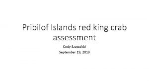 Pribilof Islands red king crab assessment Cody Szuwalski