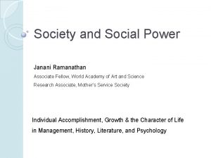 Society and Social Power Janani Ramanathan Associate Fellow