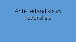 AntiFederalists vs Federalists James Madison Alexander Hamilton John