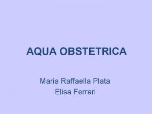 AQUA OBSTETRICA Maria Raffaella Plata Elisa Ferrari Lacqua