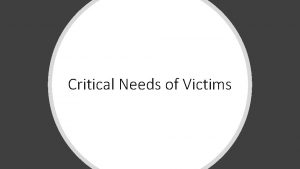 Critical Needs of Victims Critical Needs of Victims