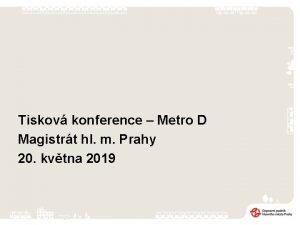 Tiskov konference Metro D Magistrt hl m Prahy