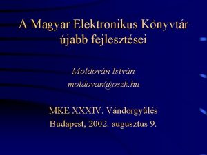 A Magyar Elektronikus Knyvtr jabb fejlesztsei Moldovn Istvn