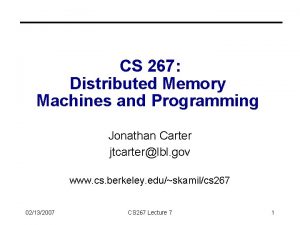 CS 267 Distributed Memory Machines and Programming Jonathan