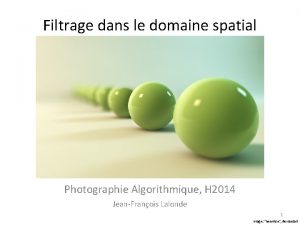 Filtrage dans le domaine spatial Photographie Algorithmique H