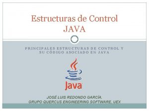 Estructuras de Control JAVA PRINCIPALES ESTRUCTURAS DE CONTROL