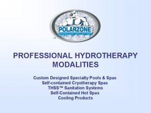 PROFESSIONAL HYDROTHERAPY MODALITIES Custom Designed Specialty Pools Spas