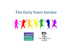 The Early Years Service Working with the Early