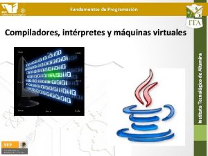 Fundamentos de Programacin Instituto Tecnolgico de Altamira Compiladores