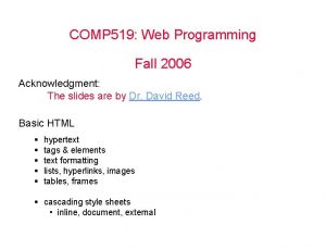 COMP 519 Web Programming Fall 2006 Acknowledgment The