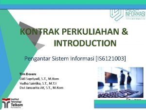 KONTRAK PERKULIAHAN INTRODUCTION Pengantar Sistem Informasi IS 6121003