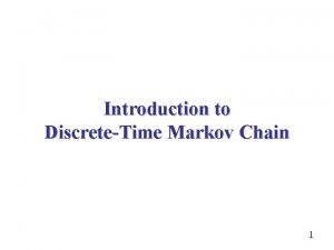 Introduction to DiscreteTime Markov Chain 1 Motivation many